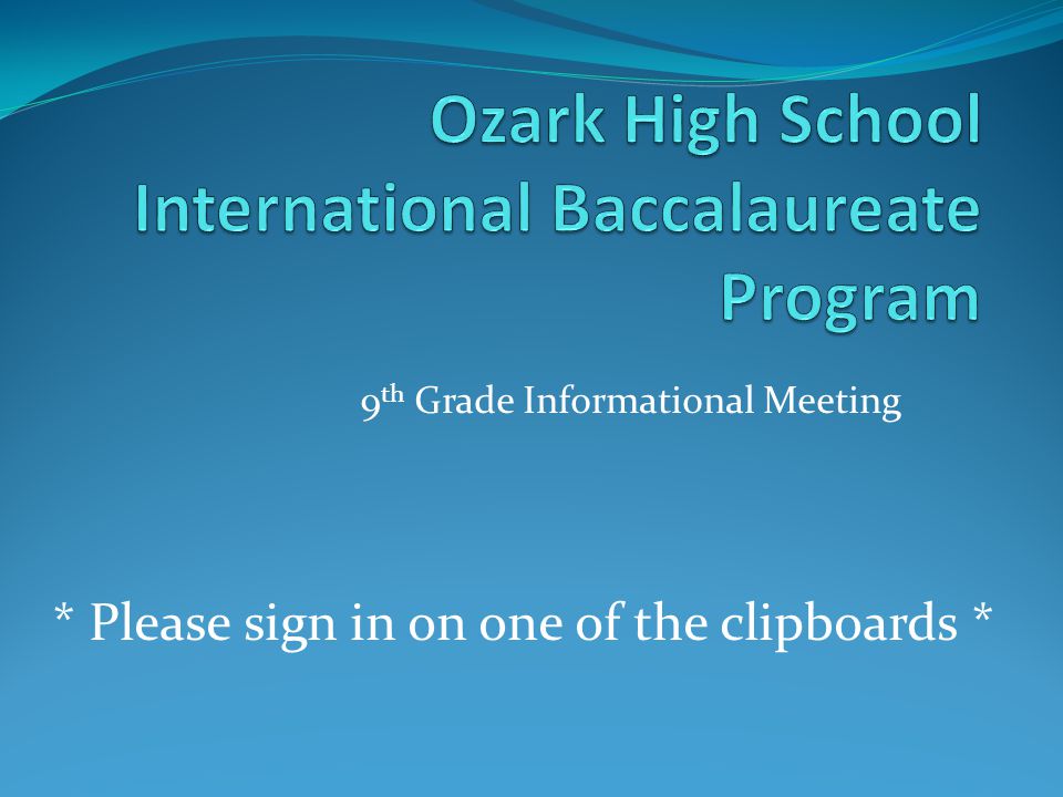 9 th Grade Informational Meeting * Please sign in on one of the clipboards *