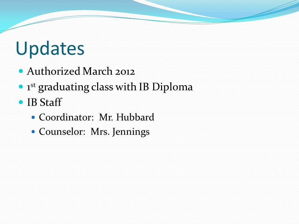 Updates Authorized March st graduating class with IB Diploma IB Staff Coordinator: Mr.
