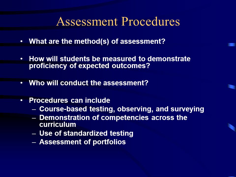 Assessment Procedures What are the method(s) of assessment.