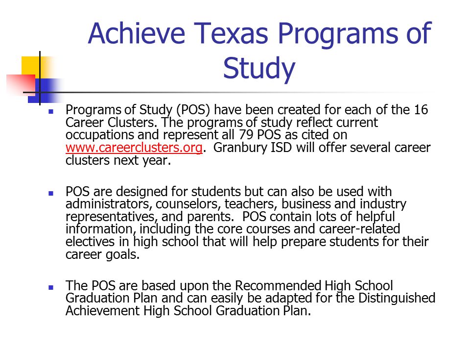 Achieve Texas Programs of Study Programs of Study (POS) have been created for each of the 16 Career Clusters.
