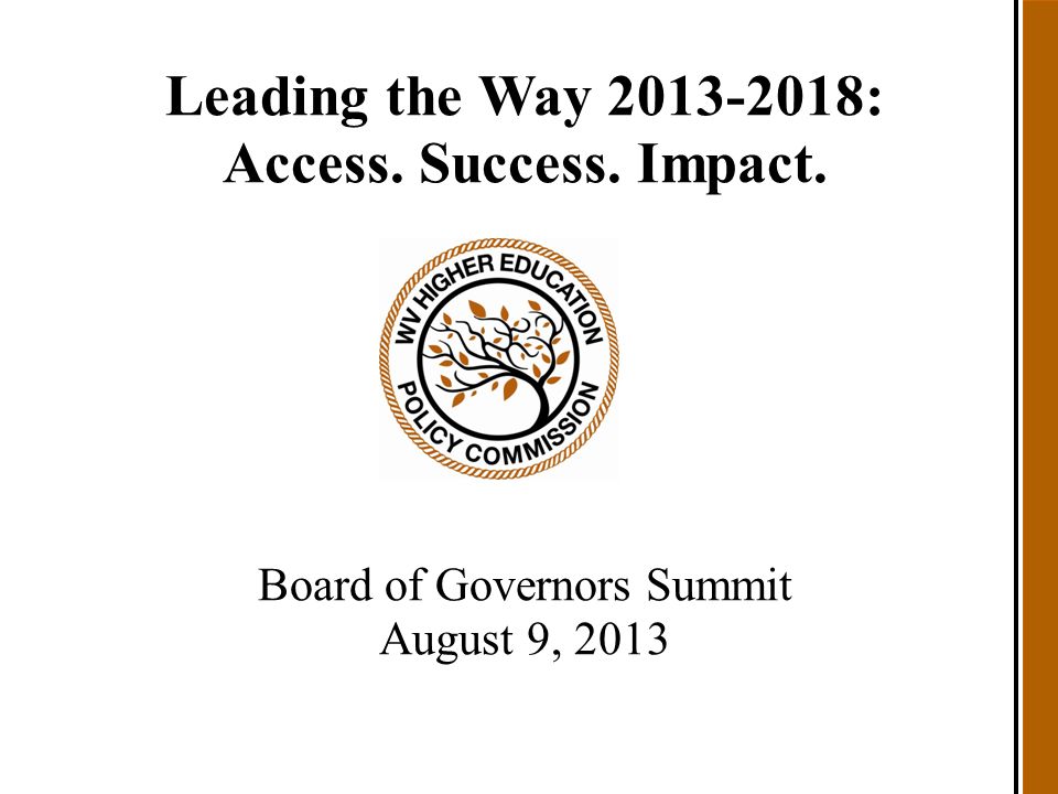 Leading the Way : Access. Success. Impact. Board of Governors Summit August 9, 2013