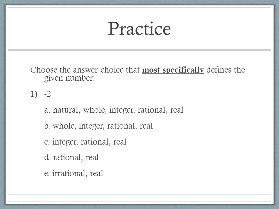 Practice Choose the answer choice that most specifically defines the given number: 1)-2 a.