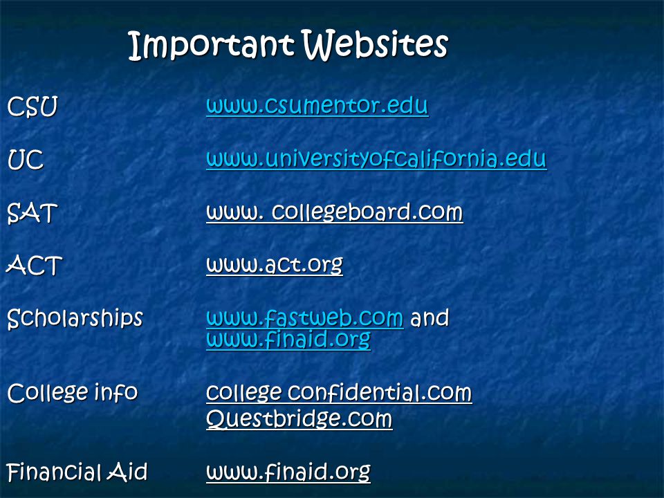 Important Websites CSUwww.csumentor.edu   UCwww.universityofcalifornia.edu   SAT www.