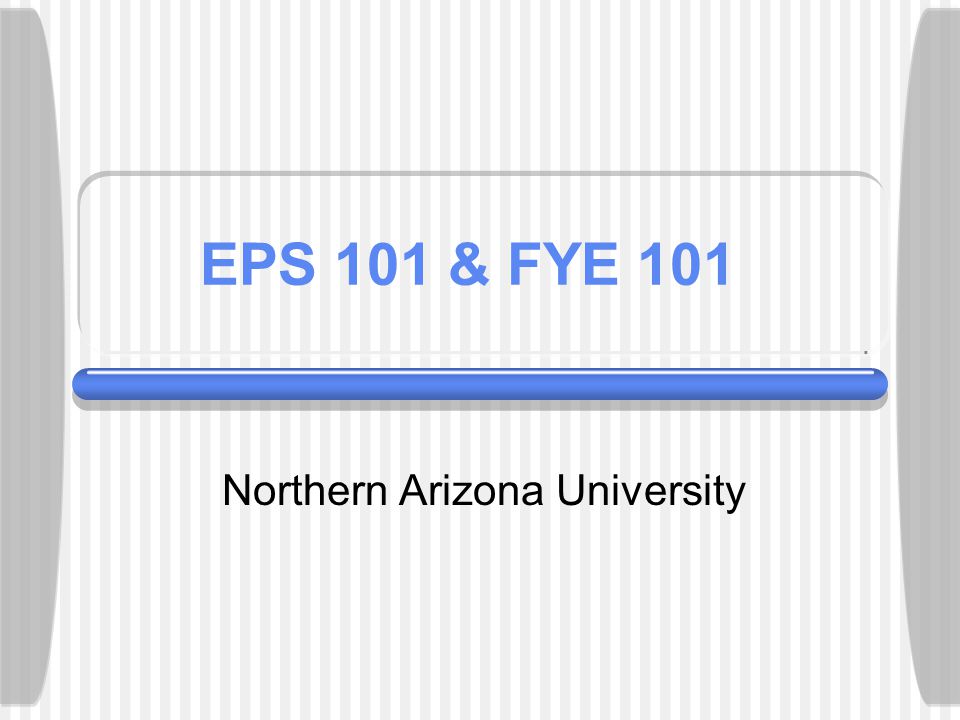 EPS 101 & FYE 101 Northern Arizona University