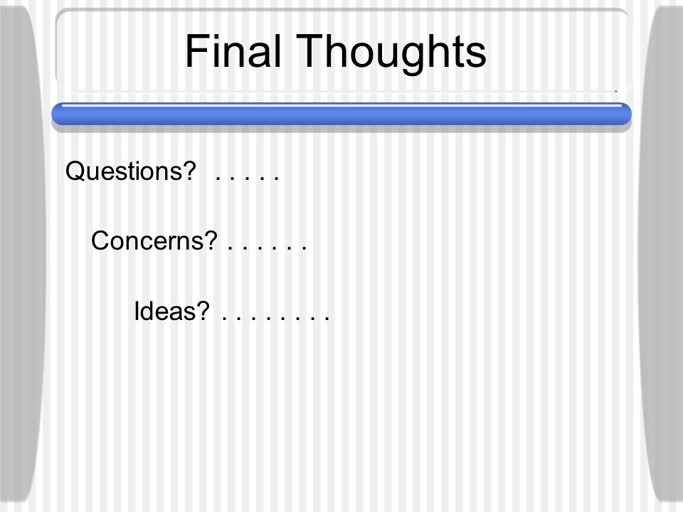 Final Thoughts Questions Concerns Ideas
