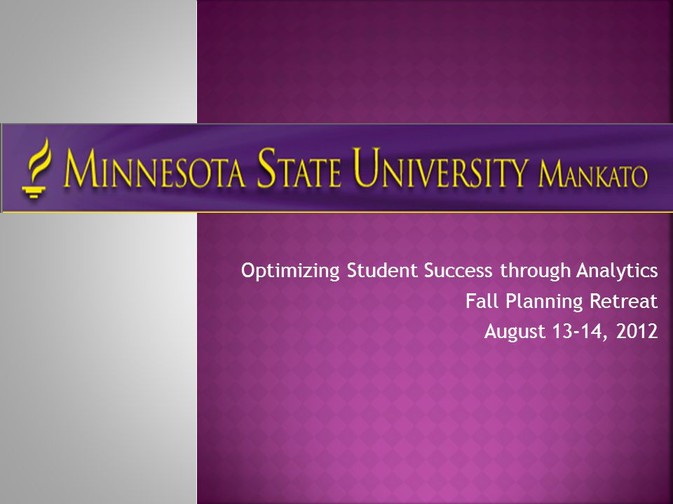 Optimizing Student Success through Analytics Fall Planning Retreat August 13-14, 2012