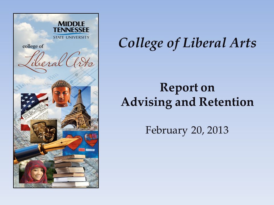 College of Liberal Arts Report on Advising and Retention February 20, 2013