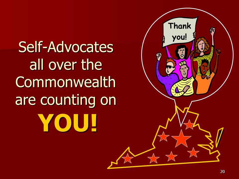 20 Self-Advocates all over the Commonwealth are counting on YOU! Thank you!