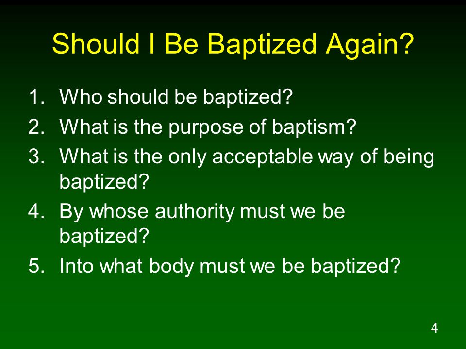 4 Should I Be Baptized Again. 1.Who should be baptized.