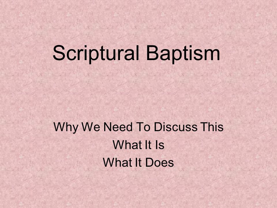 Scriptural Baptism Why We Need To Discuss This What It Is What It Does