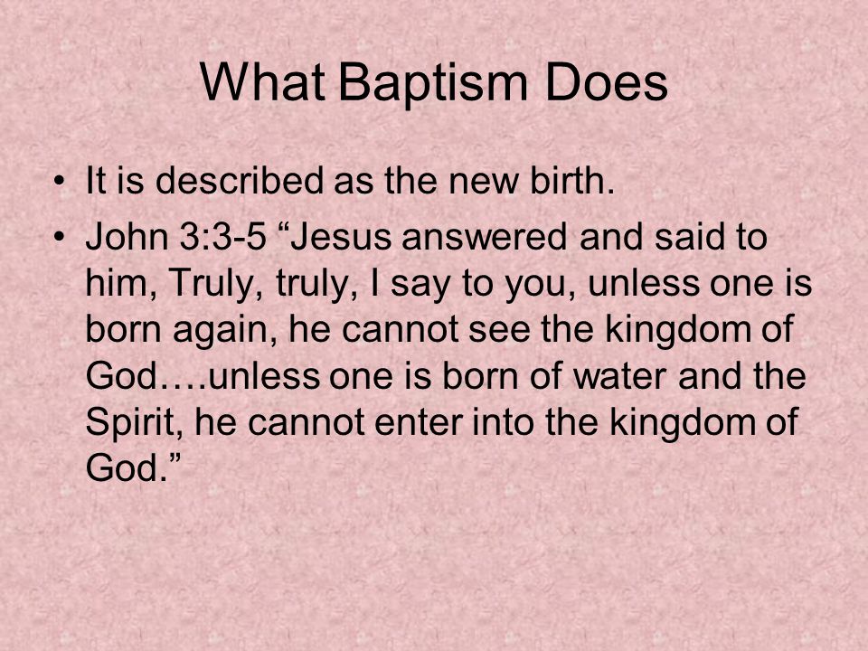 What Baptism Does It is described as the new birth.