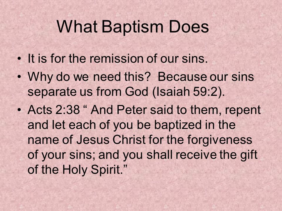 What Baptism Does It is for the remission of our sins.