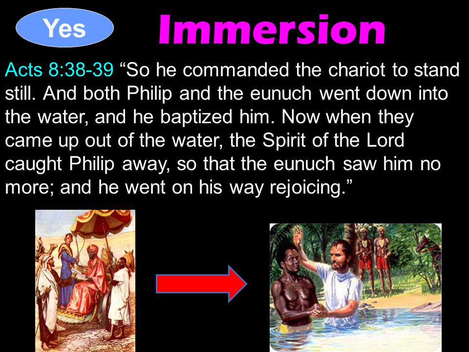 Acts 8:38-39 So he commanded the chariot to stand still.
