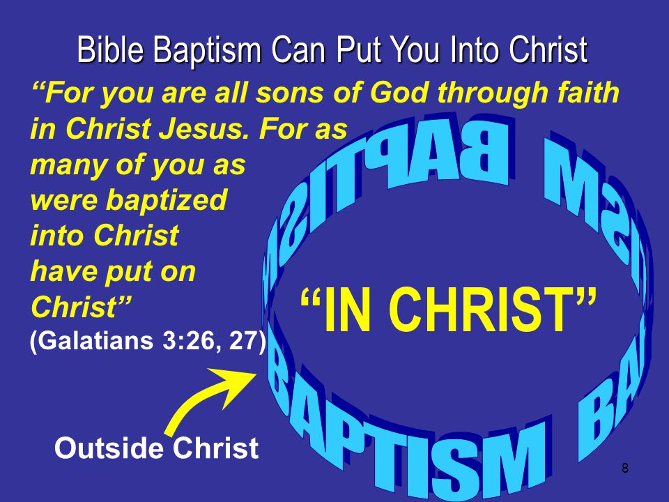 8 Bible Baptism Can Put You Into Christ For you are all sons of God through faith in Christ Jesus.
