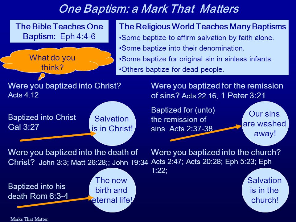 Marks That Matter The Bible Teaches One Baptism: Eph 4:4-6 The Religious World Teaches Many Baptisms Some baptize to affirm salvation by faith alone.