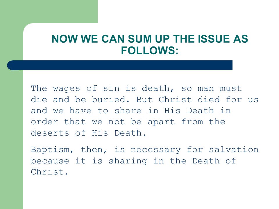 NOW WE CAN SUM UP THE ISSUE AS FOLLOWS: The wages of sin is death, so man must die and be buried.