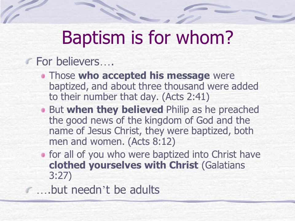 Baptism is for whom. For believers ….