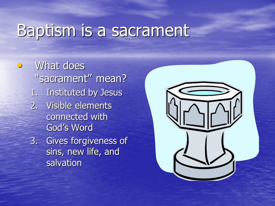 Baptism is a sacrament What does sacrament mean.
