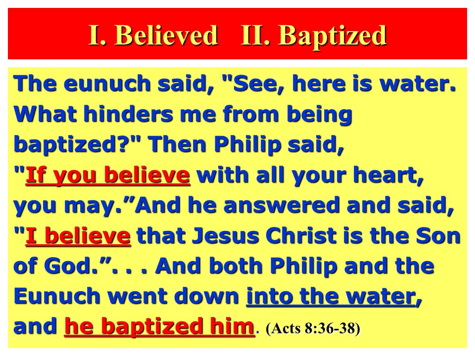 I. Believed II. Baptized The eunuch said, See, here is water.