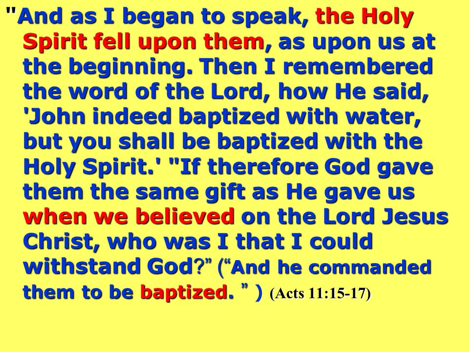 And as I began to speak, the Holy Spirit fell upon them, as upon us at the beginning.