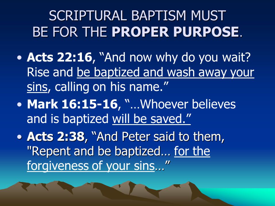 SCRIPTURAL BAPTISM MUST BE FOR THE PROPER PURPOSE.