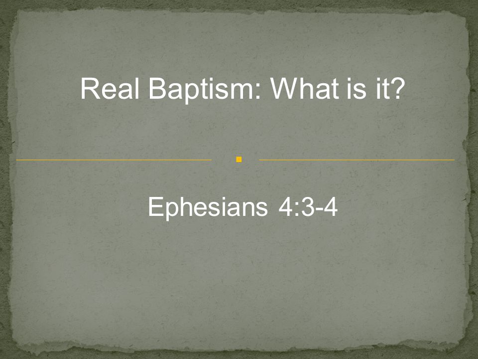 . Real Baptism: What is it Ephesians 4:3-4