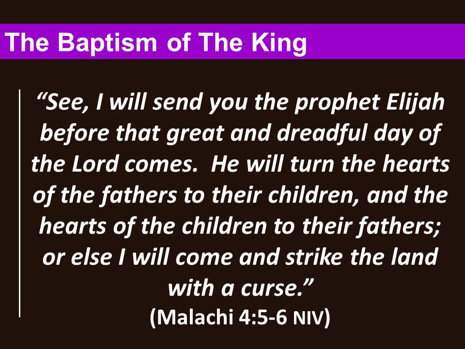 See, I will send you the prophet Elijah before that great and dreadful day of the Lord comes.