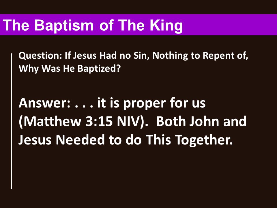 Question: If Jesus Had no Sin, Nothing to Repent of, Why Was He Baptized.