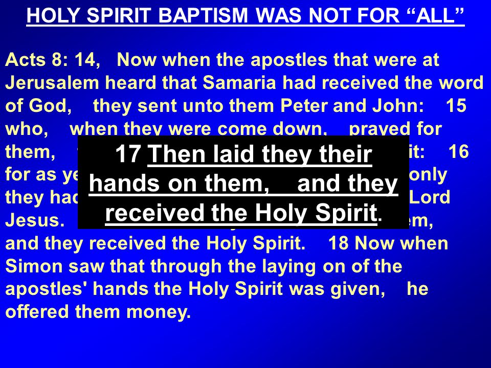 HOLY SPIRIT BAPTISM WAS NOT FOR ALL 17 Then laid they their hands on them, and they received the Holy Spirit.