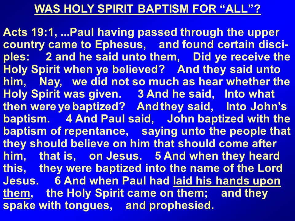 Acts 19:1,...Paul having passed through the upper country came to Ephesus, and found certain disci- ples: 2 and he said unto them, Did ye receive the Holy Spirit when ye believed.