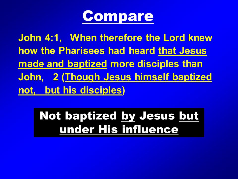 Compare John 4:1, When therefore the Lord knew how the Pharisees had heard that Jesus made and baptized more disciples than John, 2 (Though Jesus himself baptized not, but his disciples) Not baptized by Jesus but under His influence