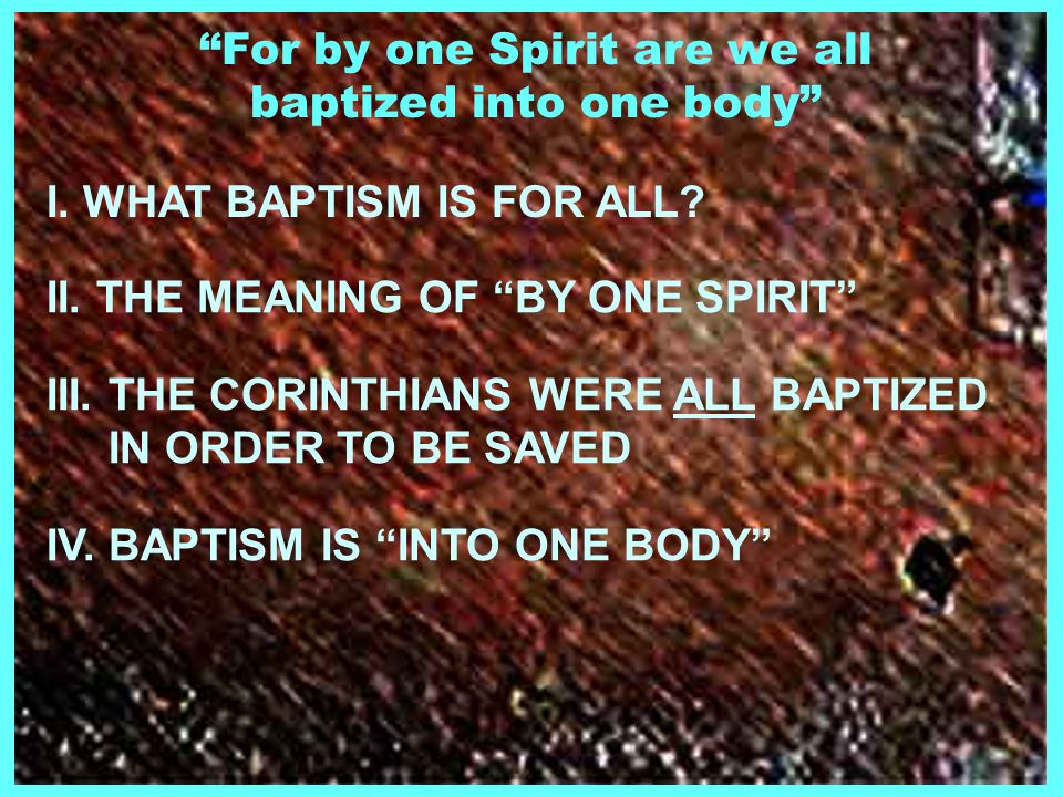 For by one Spirit are we all baptized into one body IV.
