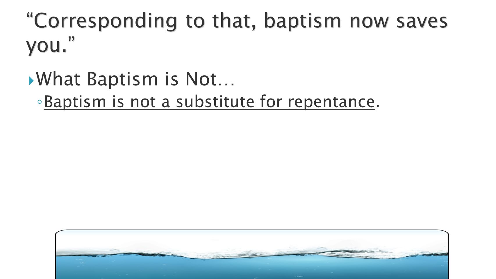  What Baptism is Not… ◦ Baptism is not a substitute for repentance.