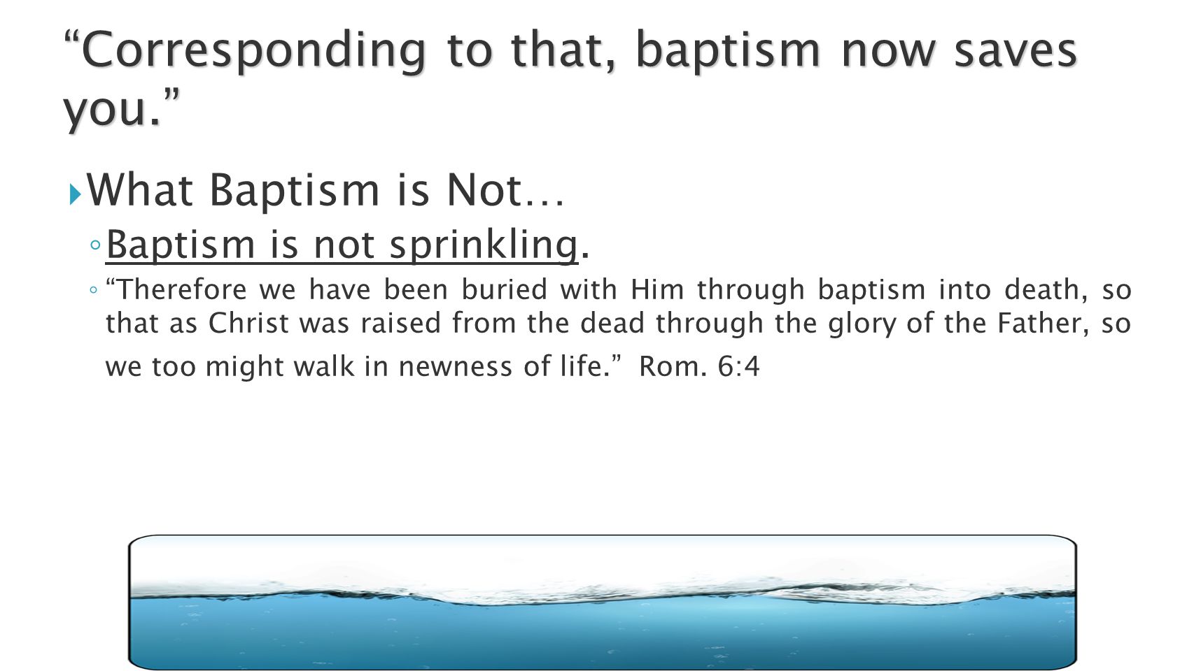  What Baptism is Not… ◦ Baptism is not sprinkling.