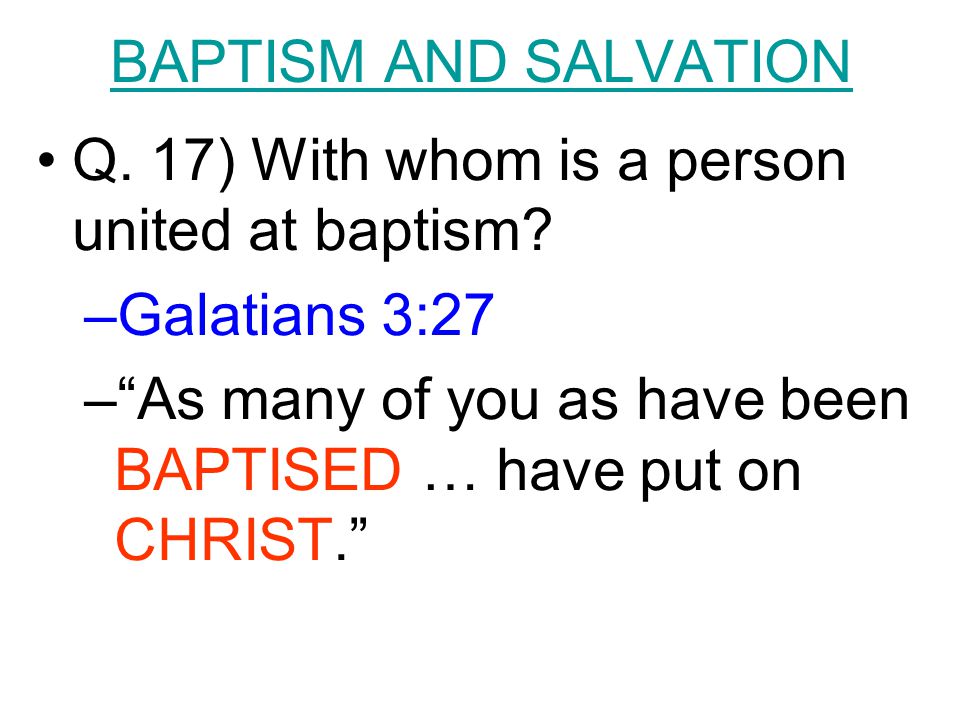 BAPTISM AND SALVATION Q. 17) With whom is a person united at baptism.