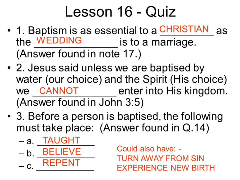 Lesson 16 - Quiz 1. Baptism is as essential to a _________ as the ______________ is to a marriage.