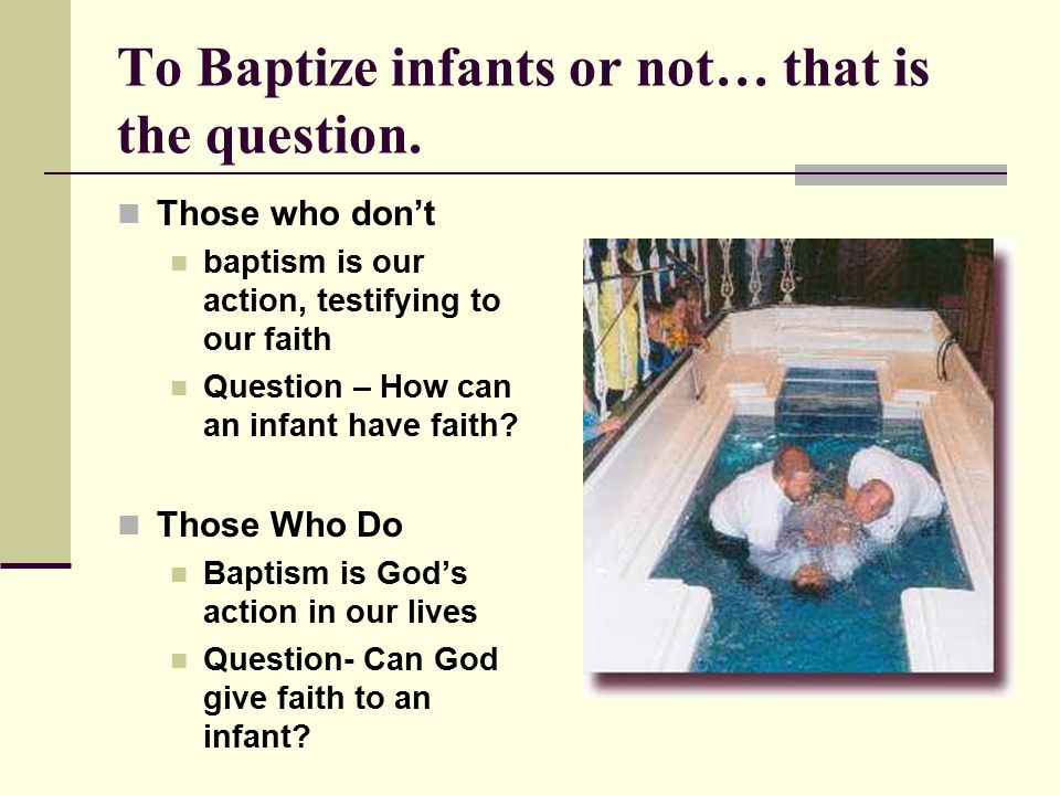 To Baptize infants or not… that is the question.
