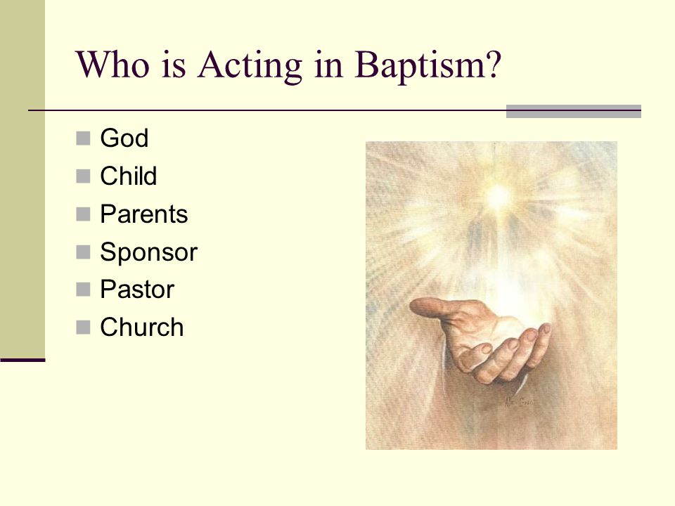 Who is Acting in Baptism God Child Parents Sponsor Pastor Church