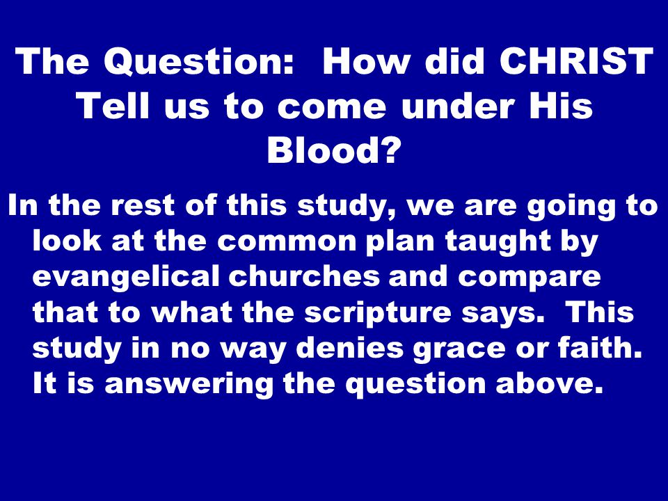 The Question: How did CHRIST Tell us to come under His Blood.