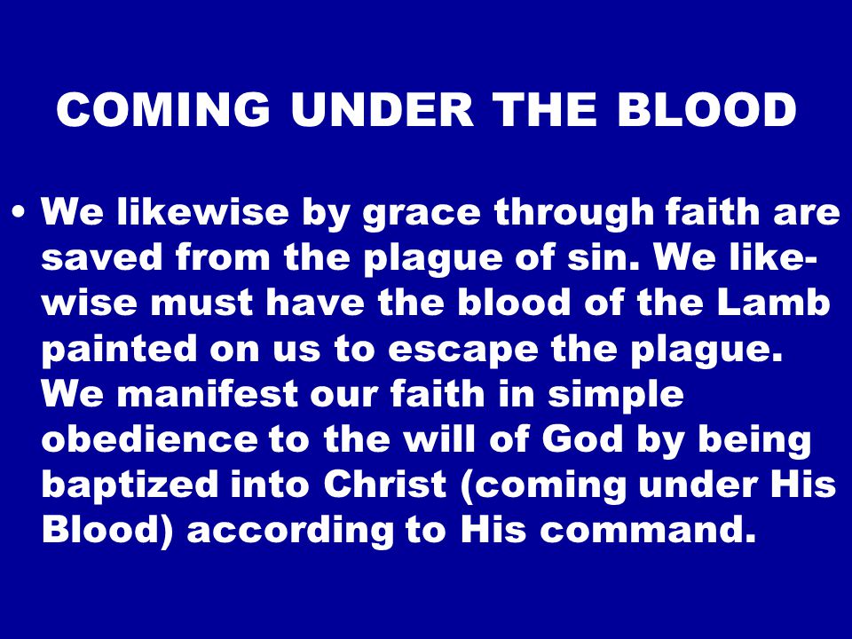 COMING UNDER THE BLOOD We likewise by grace through faith are saved from the plague of sin.