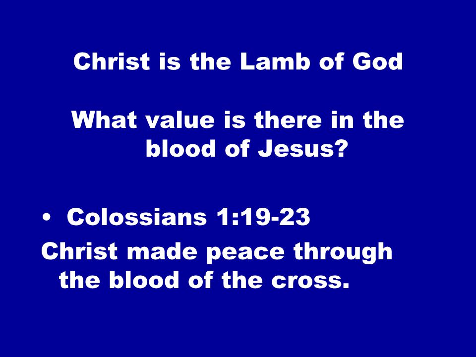 Christ is the Lamb of God What value is there in the blood of Jesus.
