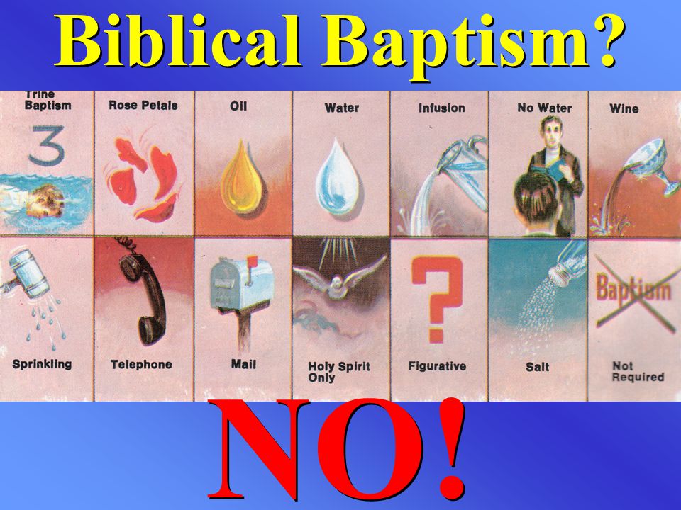 Biblical Baptism NO!