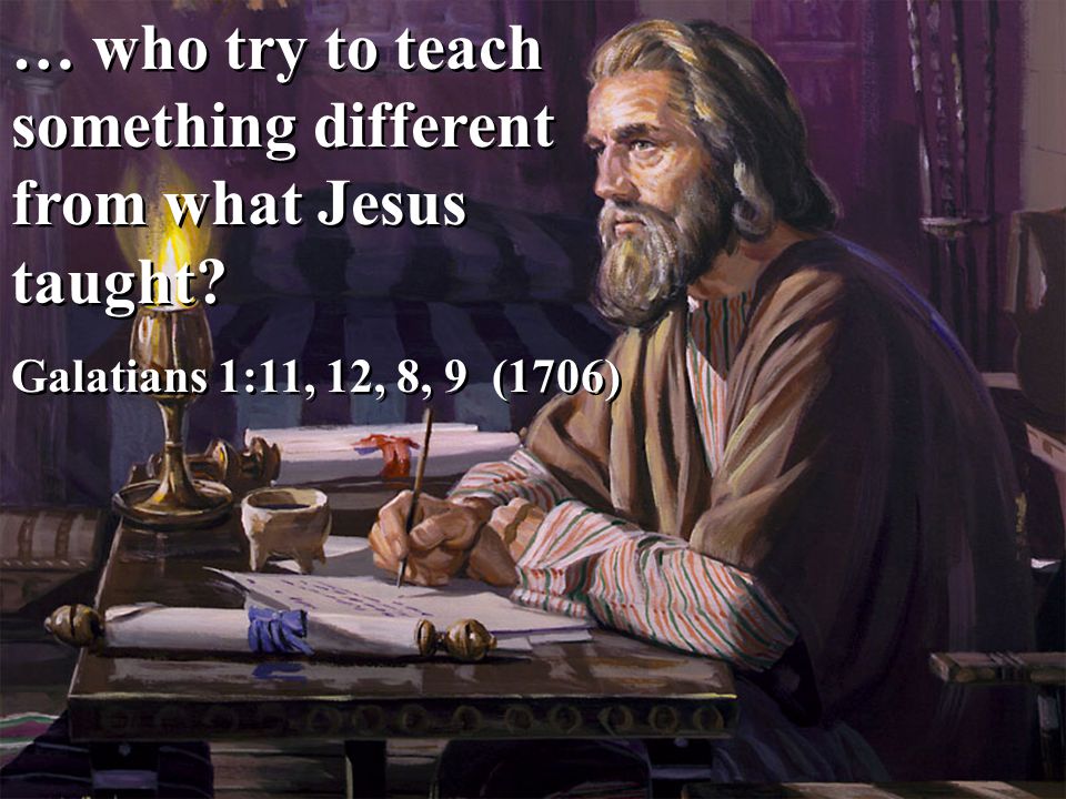 … who try to teach something different from what Jesus taught.