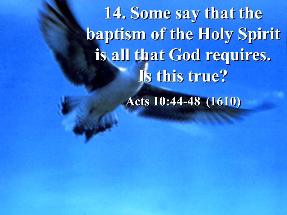 14. Some say that the baptism of the Holy Spirit is all that God requires.