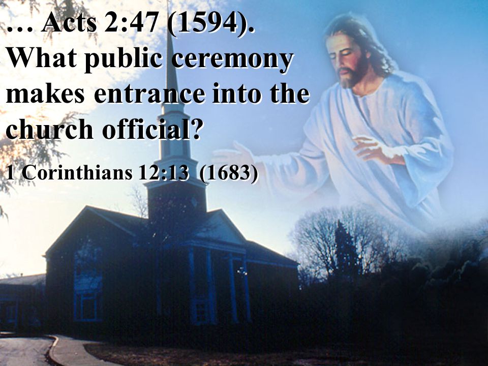 … Acts 2:47 (1594). What public ceremony makes entrance into the church official.