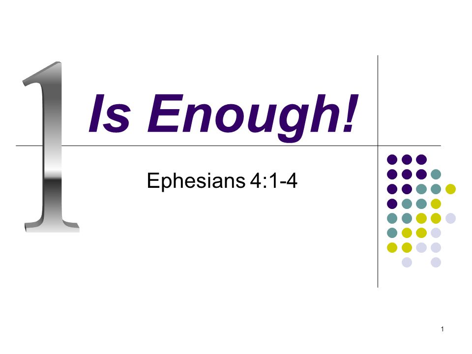 1 Is Enough! Ephesians 4:1-4