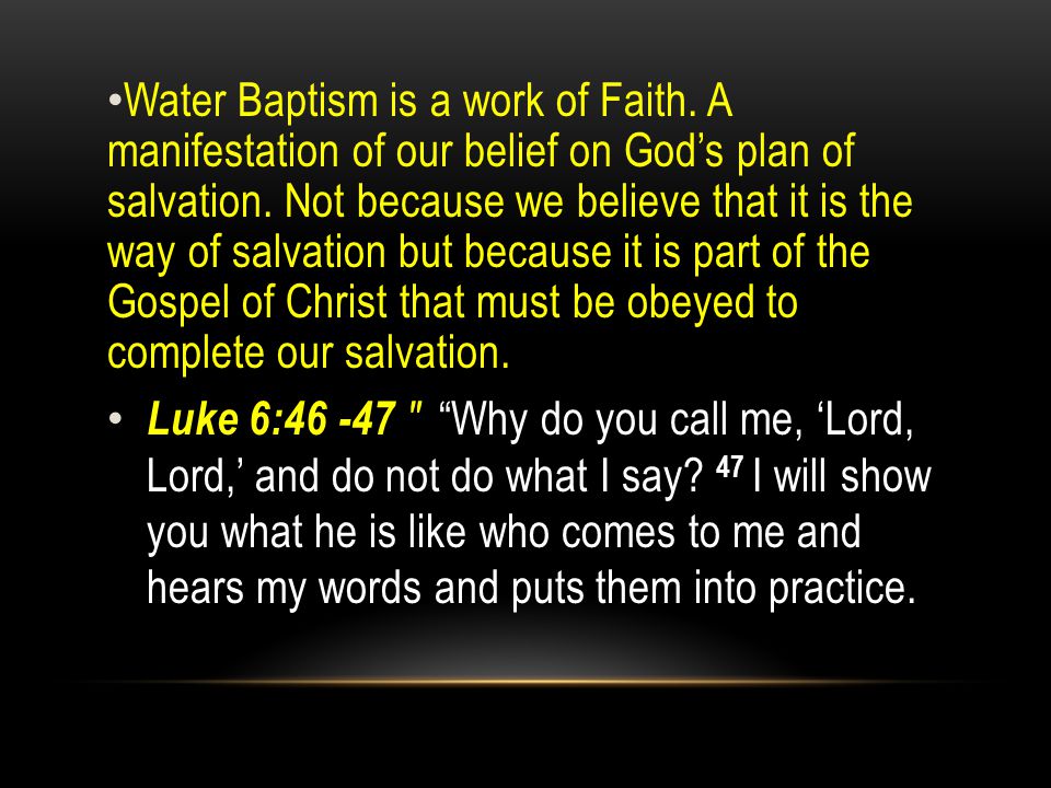 Water Baptism is a work of Faith. A manifestation of our belief on God’s plan of salvation.