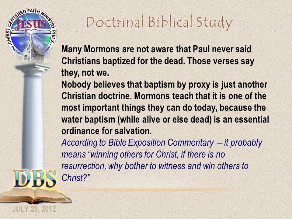 JULY 28, 2012 Many Mormons are not aware that Paul never said Christians baptized for the dead.