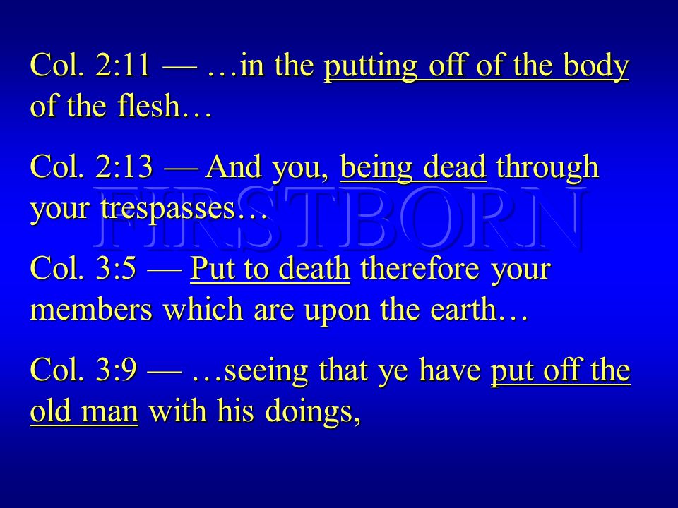 Col. 2:11 — …in the putting off of the body of the flesh… Col.