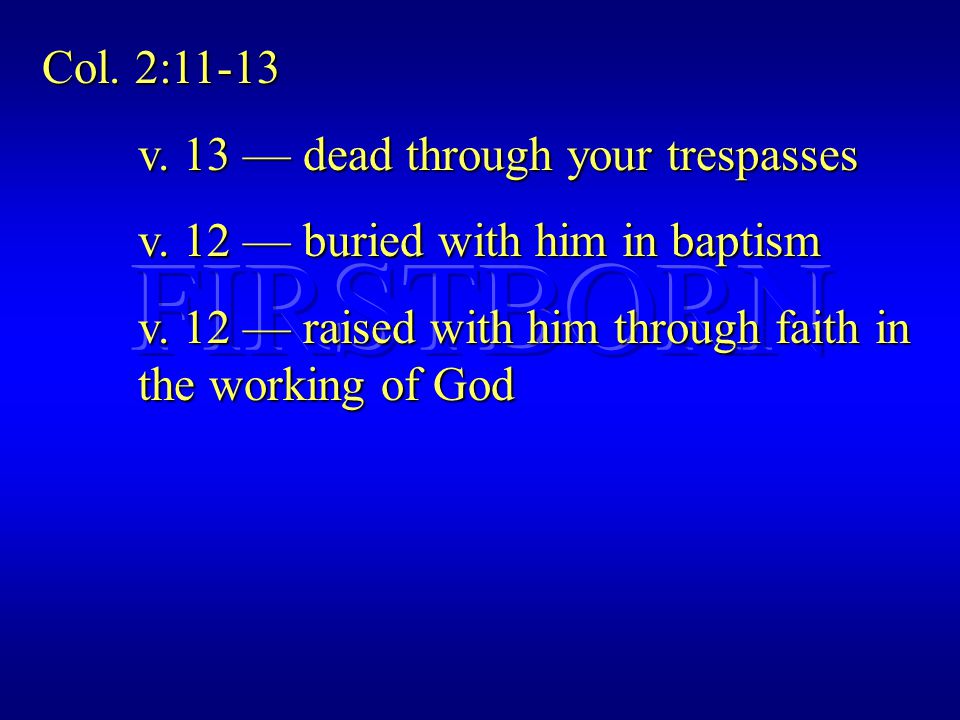 Col. 2:11-13 v. 13 — dead through your trespasses v.